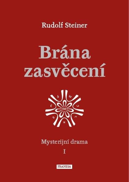Steiner Rudolf: Brána zasvěcení - Mysterijní drama I. Steiner Rudolf: Brána zasvěcení - Mysterijní drama I.