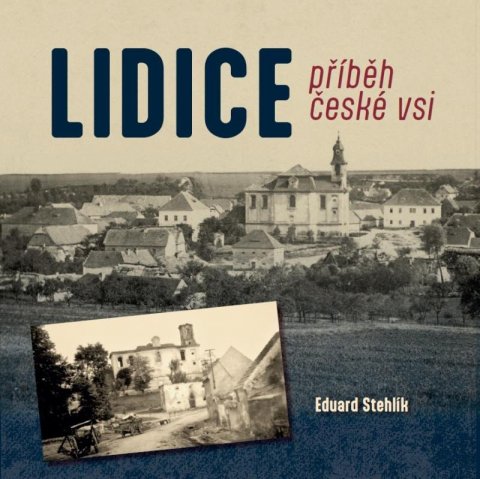 Stehlík Eduard: Lidice - příběh české vsi