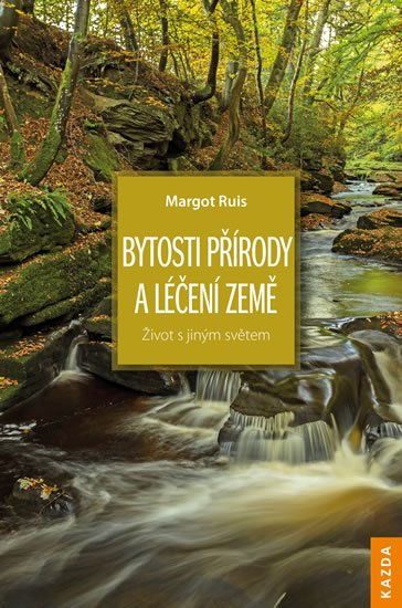 Ruis Margot: Bytosti přírody a léčení Země - Život s jiným světem