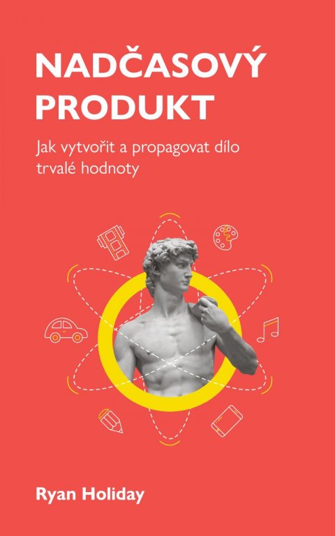 Holiday Ryan: Nadčasový produkt - Jak vytvořit a propagovat dílo trvalé hodnoty Holiday Ryan: Nadčasový produkt - Jak vytvořit a propagovat dílo trvalé hodnoty