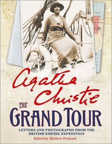 Christie Agatha: The Grand Tour : Letters and Photographs from the British Empire Expedition