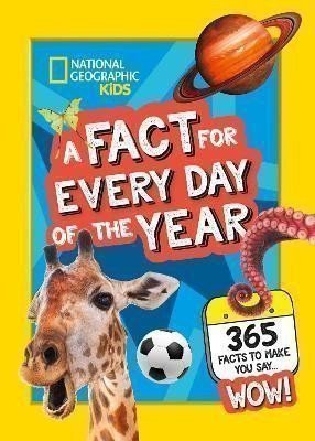 National Geographic Kids: A Fact for Every Day of the Year: 365 facts to make you say WOW! (National 