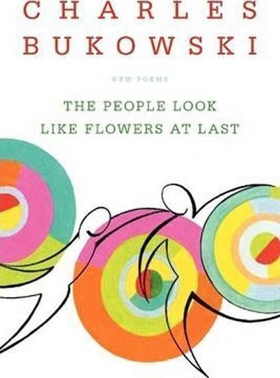 Bukowski Charles: The People Look Like Flowers at Last