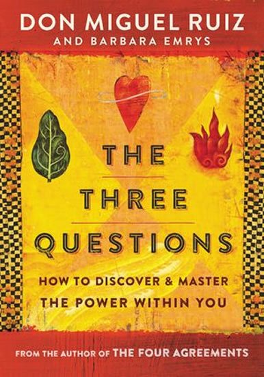 Ruiz Don Miguel: The Three Questions : How to Discover and Master the Power Within You