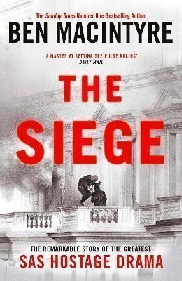 Macintyre Ben: The Siege: The Remarkable Story of the Greatest SAS Hostage Drama