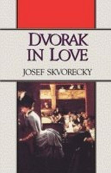 Škvorecký Josef: Dvorak in Love