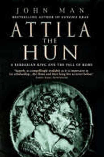 Man John: Attila the Hun : A Barbarian King and the Fall of Rome