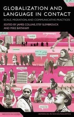 Collins James: Globalization and Language in Contact : Scale, Migration, and Communicative