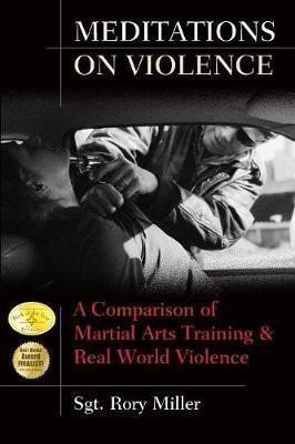 Miller Rory: Meditations on Violence : A Comparison of Martial Arts Training and Real Wo