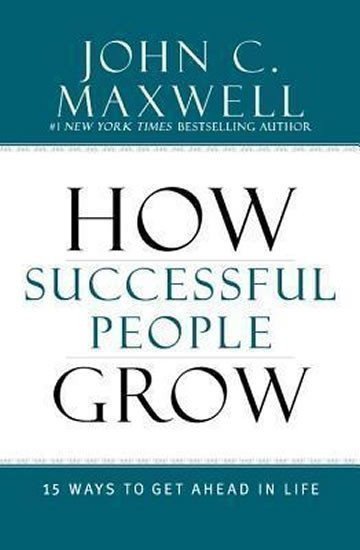 Maxwell John C.: How Successful People Grow