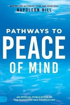 Hill Napoleon: Napoleon Hill´s Pathways to Peace of Mind