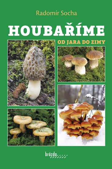 Socha Radomír: Houbaříme od jara do zimy Socha Radomír: Houbaříme od jara do zimy