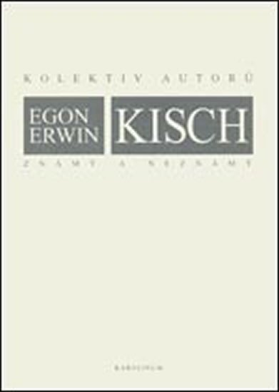 kolektiv autorů: Egon Erwin Kisch známý a neznámý