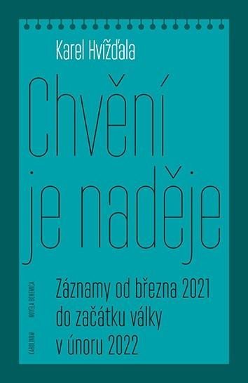 Hvížďala Karel: Chvění je naděje - Záznamy od března 2021 do začátku války v únoru 2022