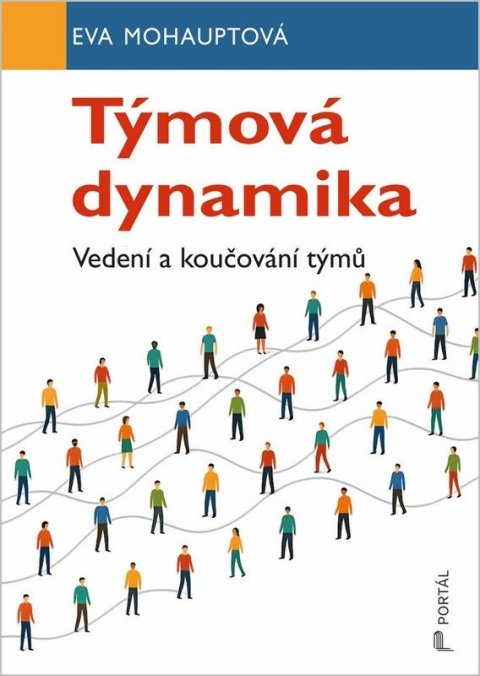 Mohauptová Eva: Týmová dynamika - Vedení a koučování týmů
