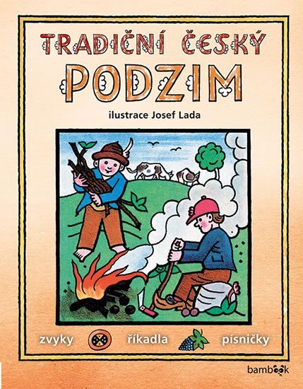 Lada Josef: Tradiční český PODZIM – Svátky, zvyky, obyčeje, říkadla, písničky Lada Josef: Tradiční český PODZIM – Svátky, zvyky, obyčeje, říkadla, písničky