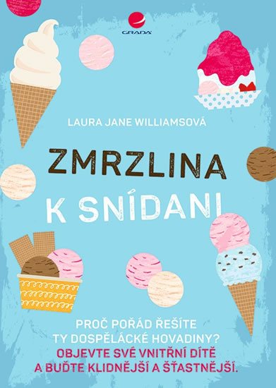 Williamsová Jane Laura: Zmrzlina k snídani - Proč pořád řešíte ty dospělácké hovadiny? Objevte své 