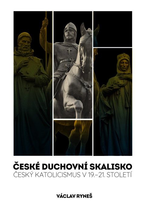 Ryneš Václav: České duchovní skalisko - Český katolicismus v 19.–21. století