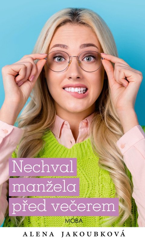 Jakoubková Alena: Nechval manžela před večerem Jakoubková Alena: Nechval manžela před večerem