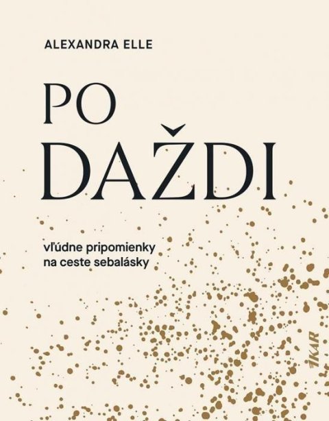 Elle Alexandra: Po daždi: Vľúdne pripomienky na ceste sebalásky (slovensky)