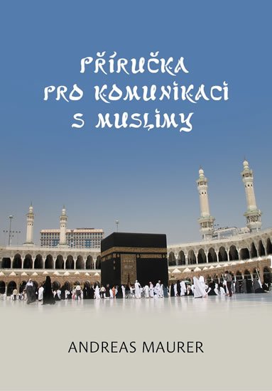 Maurer Andreas: Příručka pro komunikaci s muslimy