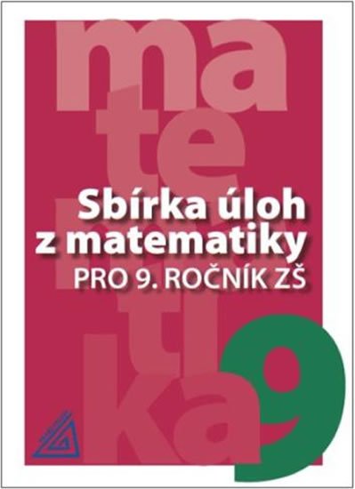 kolektiv autorů: Sbírka úloh z matematiky pro 9. ročník ZŠ kolektiv autorů: Sbírka úloh z matematiky pro 9. ročník ZŠ