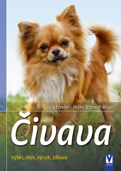Schmidt-Röger Heike: Čivava - Výběr, chov, výcvik, zábava Schmidt-Röger Heike: Čivava - Výběr, chov, výcvik, zábava