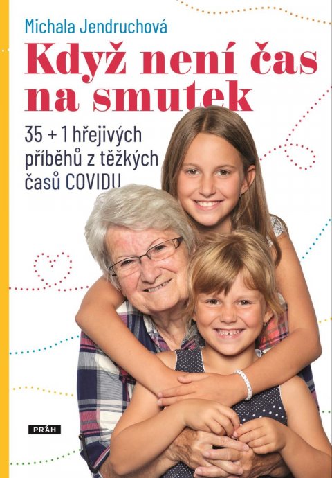 Jendruchová Michala: Když není čas na smutek - 35+1 hřejivých příběhů z těžkých časů COVIDu