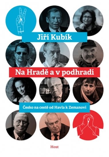 Kubík Jiří: Na Hradě a v podhradí - Česko na cestě od Havla k Zemanovi Kubík Jiří: Na Hradě a v podhradí - Česko na cestě od Havla k Zemanovi