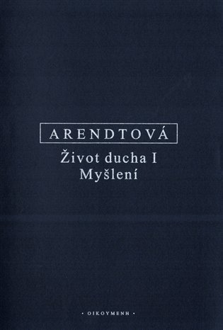Arendtová Hannah: Život ducha I - Myšlení