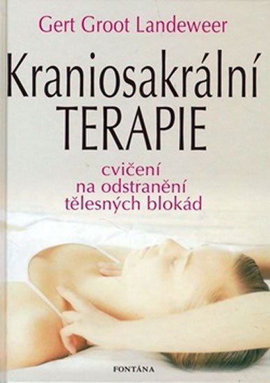 Landeweer Gert Groot: Kraniosakrální terapie - Cvičení na odstranění tělesných blokád Landeweer Gert Groot: Kraniosakrální terapie - Cvičení na odstranění tělesných blokád