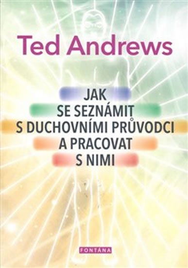 Andrews Ted: Jak se seznámit s duchovními průvodci a pracovat s nimi