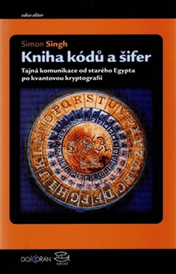 Singh Simon: Kniha kódů a šifer - Tajná komunikace od starého Egypta po kvantovou krypto Singh Simon: Kniha kódů a šifer - Tajná komunikace od starého Egypta po kvantovou krypto
