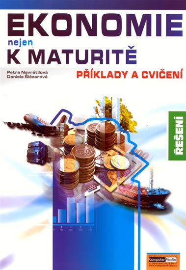 Navrátilová Petra: Ekonomie nejen k maturitě - Příklady a cvičení - Řešení Navrátilová Petra: Ekonomie nejen k maturitě - Příklady a cvičení - Řešení