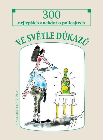 Pavlíček Miroslav: Ve světle důkazů - 300 nejlepších policejních anekdot