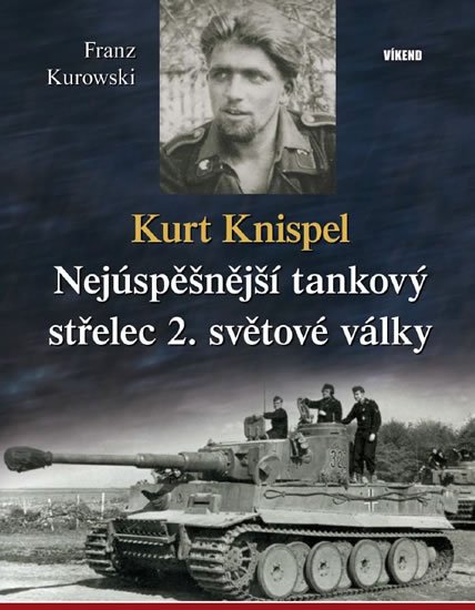 Kurowski Franz: Kurt Knispel - Nejúspěšnější tankový střelec 2. světové války