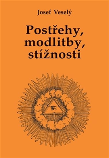 Veselý Josef: Postřehy, modlitby, stížnosti Veselý Josef: Postřehy, modlitby, stížnosti