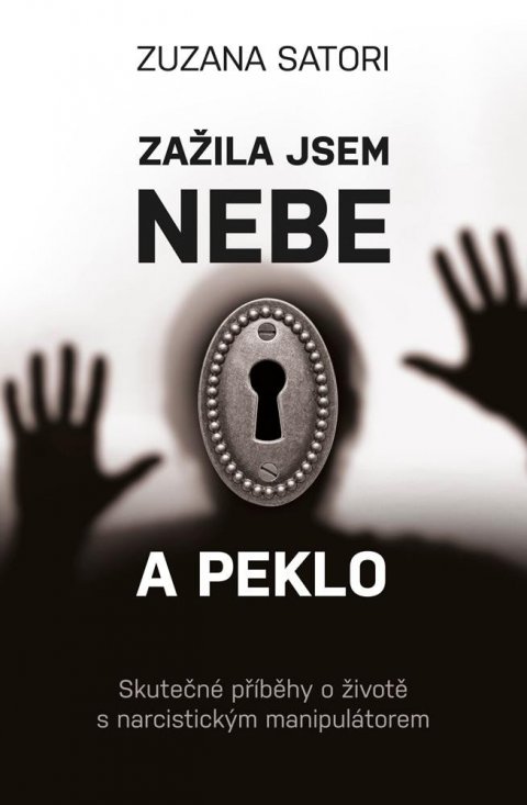 Satori Zuzana: Zažila jsem nebe a peklo - Skutečné příběhy o životě s narcistickým manipul