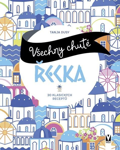 Dusyová Tanja: Všechny chutě Řecka - 30 klasických receptů