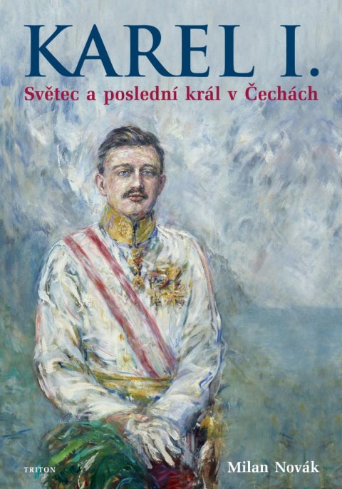 Novák Milan: Karel I. - Světec a poslední král v Čechách