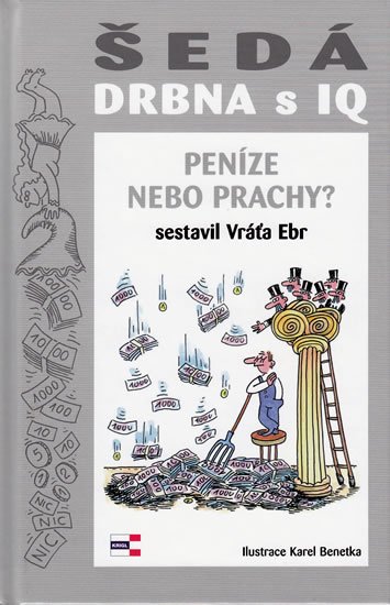Ebr Vráťa: Šedá drbna s IQ - Peníze nebo prachy? Ebr Vráťa: Šedá drbna s IQ - Peníze nebo prachy?