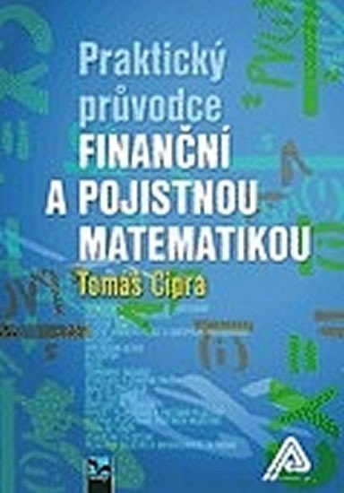 Cipra Tomáš: Praktický průvodce finanční a pojistnou matematikou (2. vydání)