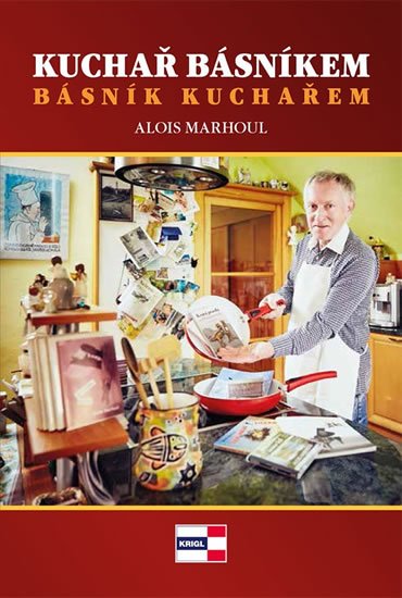 Marhoul Alois: Kuchař básníkem básník kuchařem