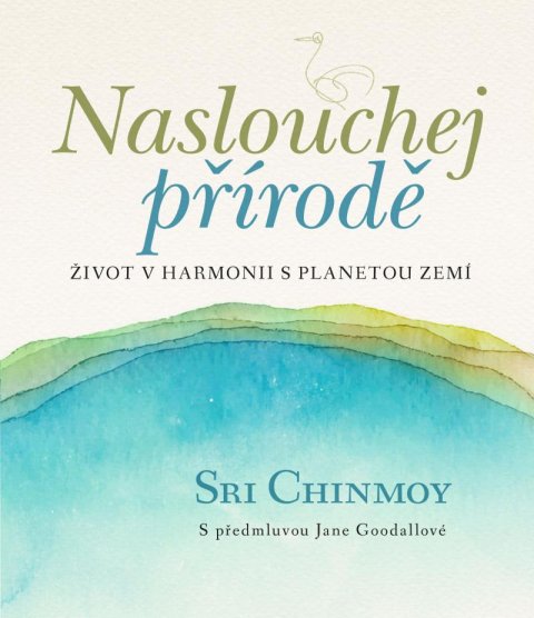 Chinmoy Sri: Naslouchej přírodě - Život v harmonii s planetou Zemí
