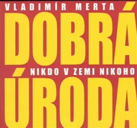 Merta Vladimír: Dobrá úroda - Nikdo v zemi nikoho - CD Merta Vladimír: Dobrá úroda - Nikdo v zemi nikoho - CD