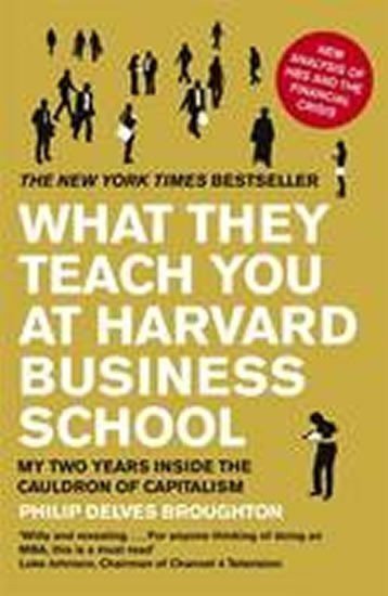 Broughton Philip Delves: What They Teach You at Harvard Business School