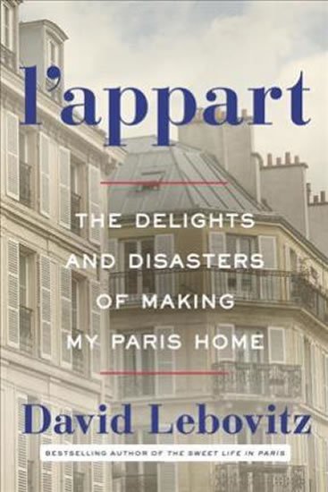 Lebovitz David: L´appart : The Delights and Disasters of Making My Paris Home Lebovitz David: L´appart : The Delights and Disasters of Making My Paris Home