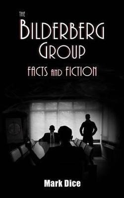 Dice Mark: The Bilderberg Group: Facts & Fiction