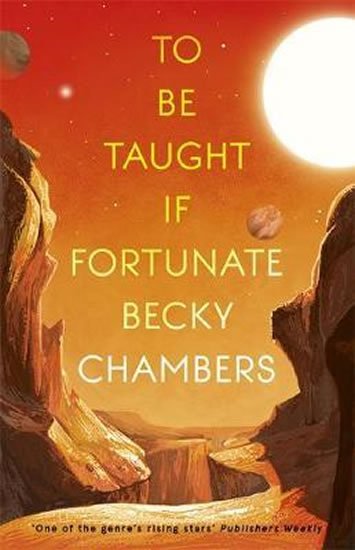 Chambersová Becky: To Be Taught, If Fortunate : A Novella