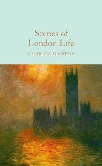 Dickens Charles: Scenes of London Life